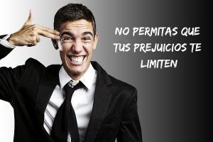 no dejes que tus prejuicios te limiten